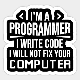 I'm A Programmer I Write Code I Will Not Fix Your Computer, Funny Gift For Programmer Sticker